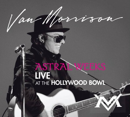 Astral Weeks Live At The Hollywood Bowl by Van Morrison