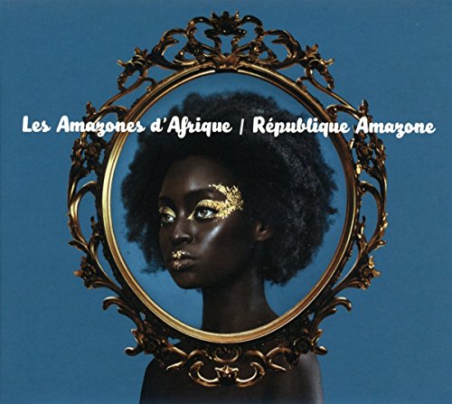 Republique Amazone by Les Amazones d'Afrique