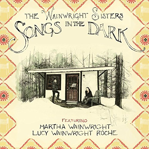 Songs in the Dark by The Wainwright Sisters