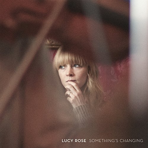 Something's Changing by Lucy Rose