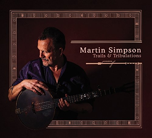 Trails & Tribulations by Martin Simpson