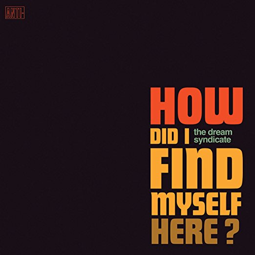 How Did I Find Myself Here? by The Dream Syndicate