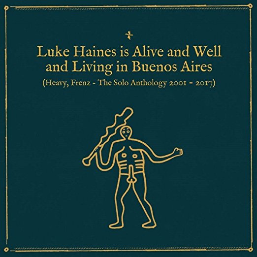 Is Alive & Well & Living in Buenos Aires: Heavy Frenz the Solo Anthology 2001-2017 by Luke Haines
