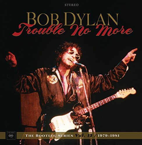 Trouble No More: The Bootleg Series, Vol. 13 1979-1981 by Bob Dylan