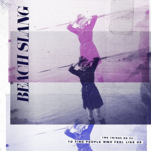 The Things We Do To Find People Who Feel Like Us by Beach Slang