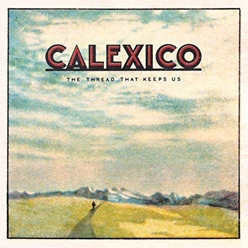 The Thread That Keeps Us by Calexico Album Cover