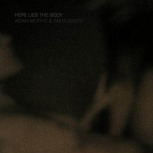 Here Lies the Body by Aidan Moffat