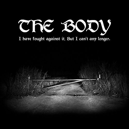 I Have Fought Against It, But I Can't Any Longer. by The Body