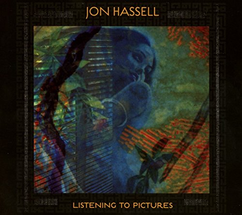 Listening to Pictures (Pentimento Volume I) by Jon Hassell
