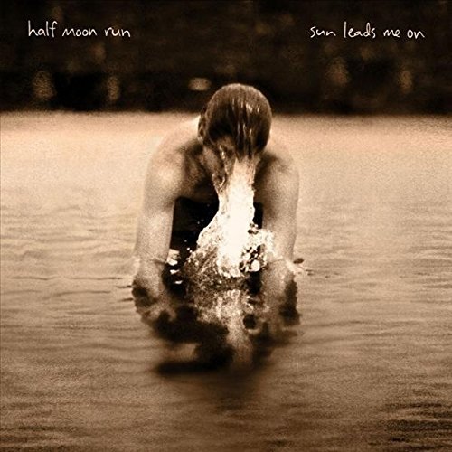 Sun Leads Me On by Half Moon Run