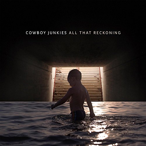 All That Reckoning by Cowboy Junkies