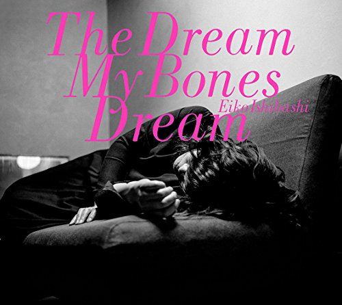 The Dream My Bones Dream by Eiko Ishibashi
