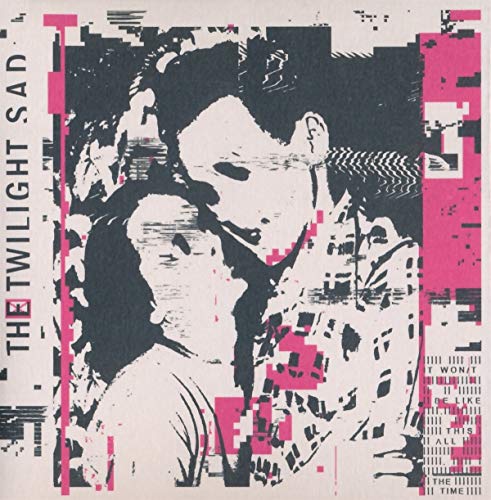 It Won't Be Like This All the Time by The Twilight Sad