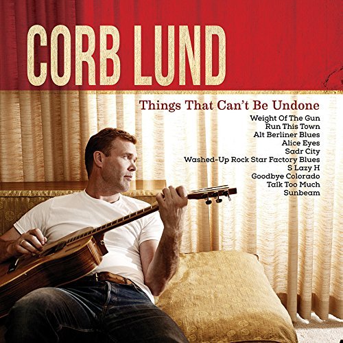 Things That Can't Be Undone by Corb Lund