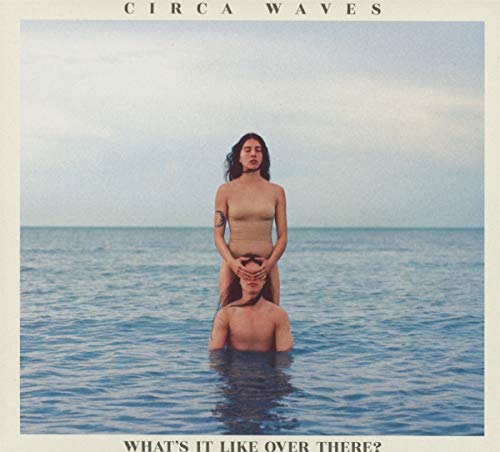 What's It Like Over There? by Circa Waves