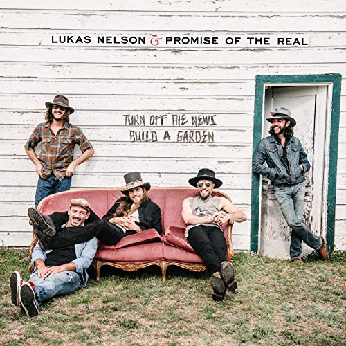 Turn Off the News, Build a Garden by Lukas Nelson & Promise of the Real