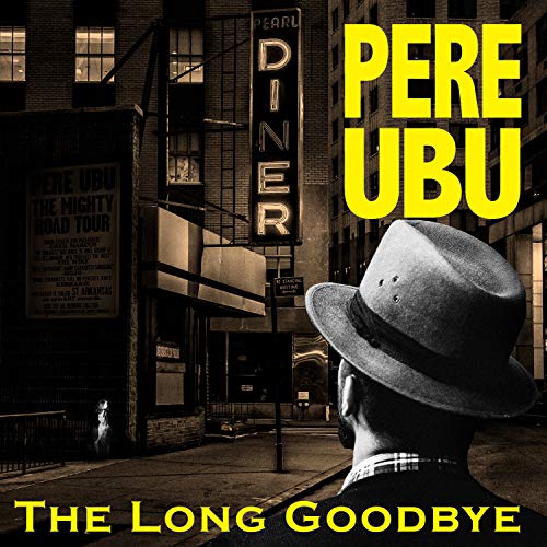 The Long Goodbye by Pere Ubu Album Cover