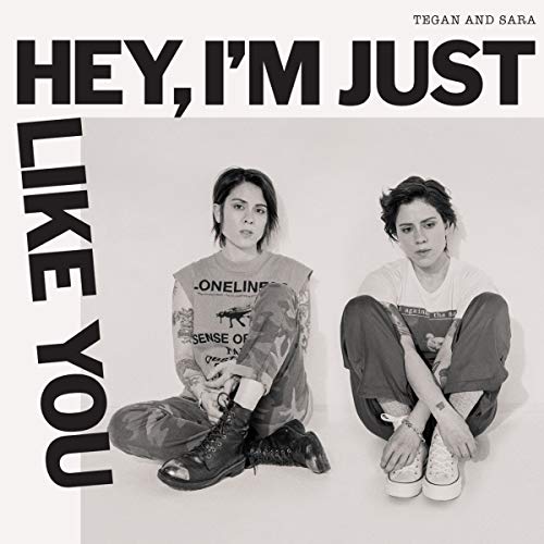 Hey, I'm Just Like You by Tegan and Sara