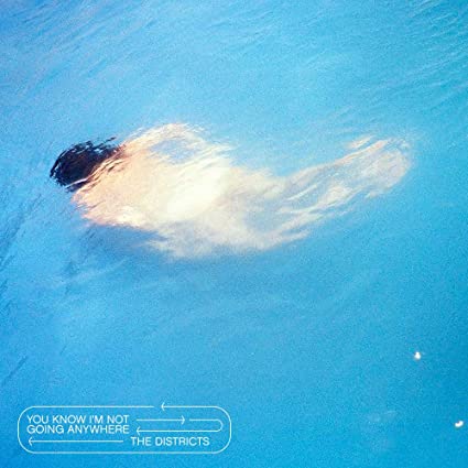 You Know I'm Not Going Anywhere by The Districts