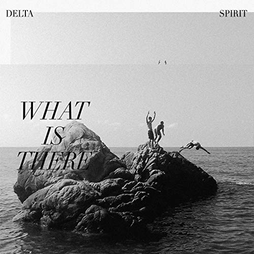 What Is There by Delta Spirit