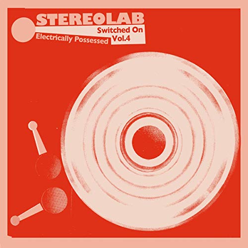 Electrically Possessed; Switched On, Vol. 4 by Stereolab