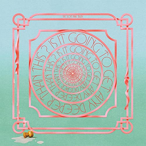 Is It Going to Get Any Deeper Than This? by The Soft Pink Truth