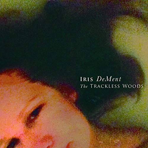 Trackless Woods by Iris DeMent