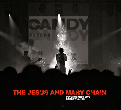 Psychocandy: Live at Barrowlands by The Jesus and Mary Chain