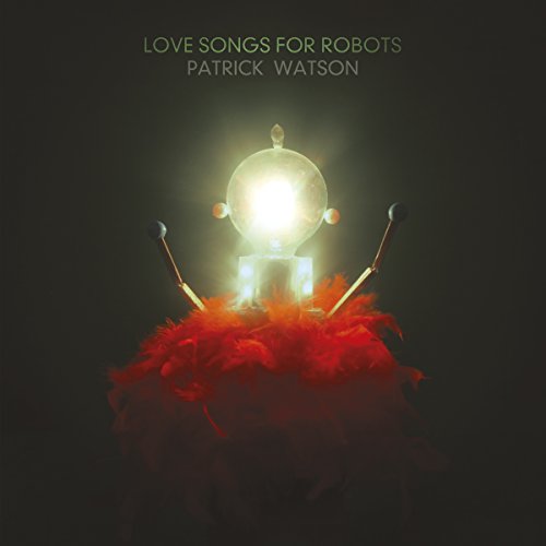 Love Songs for Robots by Patrick Watson