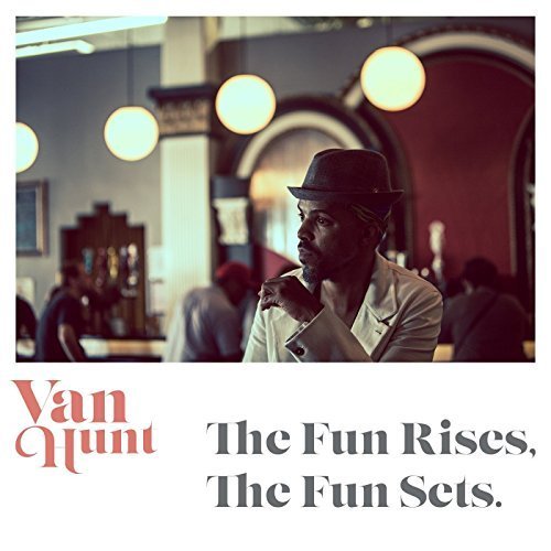 The Fun Rises, the Fun Sets by Van Hunt