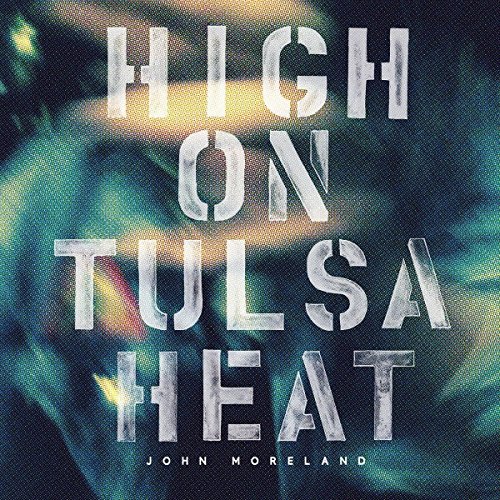 High On Tulsa Heat by John Moreland