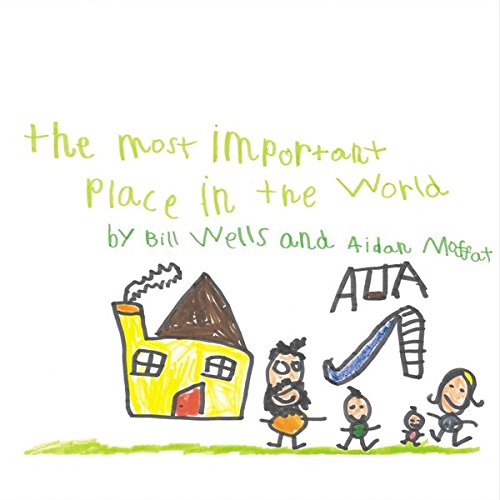 The Most Important Place in the World by Bill Wells