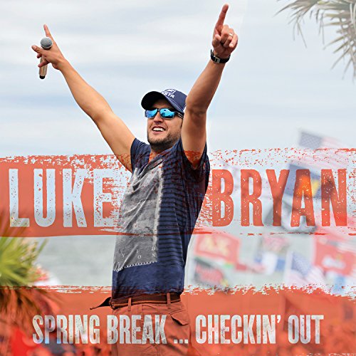 Spring Break... Checkin' Out by Luke Bryan