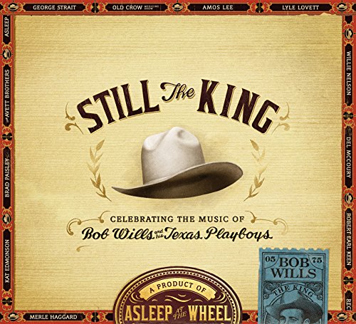 Still the King: Celebrating the Music of Bob Wills and His Texas Playboys by Asleep at the Wheel