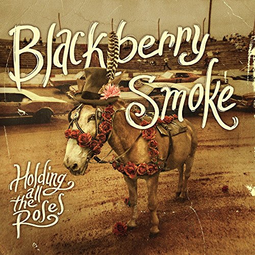 Holding All the Roses by Blackberry Smoke