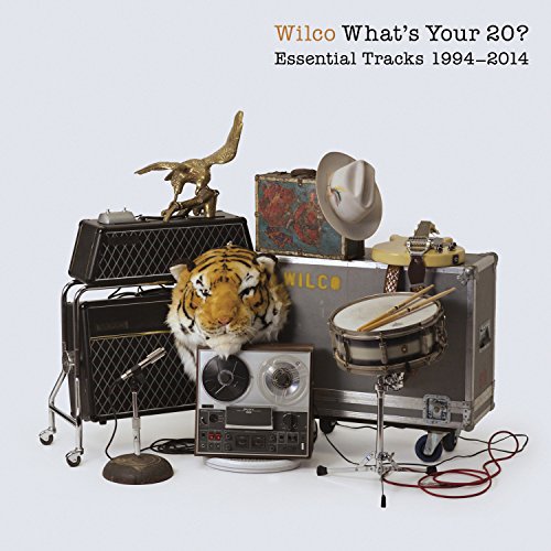 What's Your 20? Essential Tracks 1994-2014 by Wilco