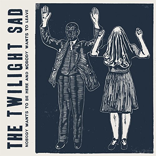 No One Wants To Be Here and No One Wants To Leave by The Twilight Sad
