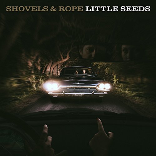 Little Seeds by Shovels & Rope