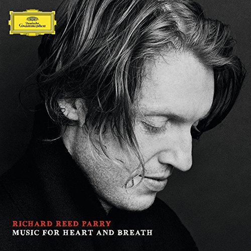 Richard Reed Parry: Music for Heart and Breath by Richard Reed Parry