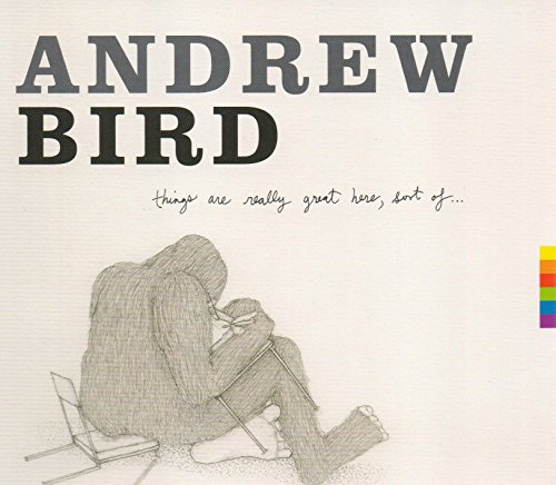 Things Are Really Great Here, Sort Of... by Andrew Bird