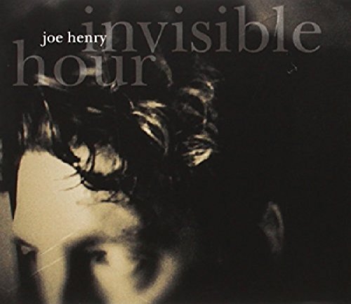 Invisible Hour by Joe Henry