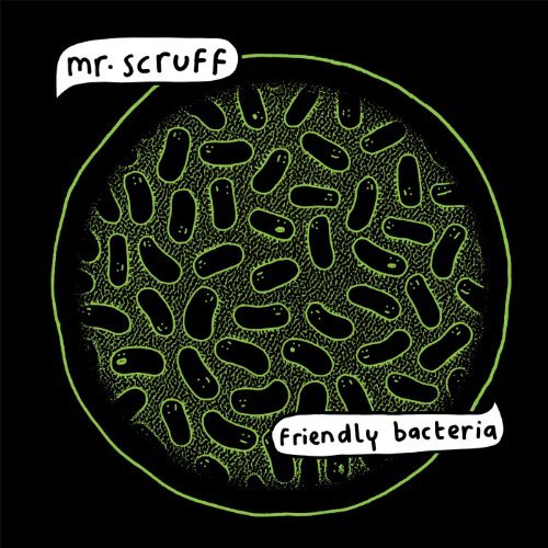 Friendly Bacteria by Mr. Scruff