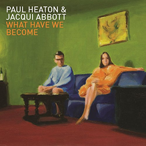 What Have We Become? by Paul Heaton & Jacqui Abbott