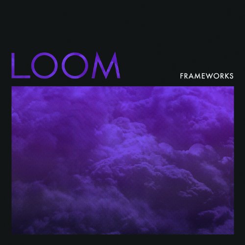 Loom by Frameworks Album Cover