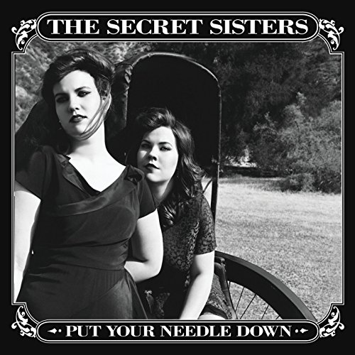 Put Your Needle Down by The Secret Sisters