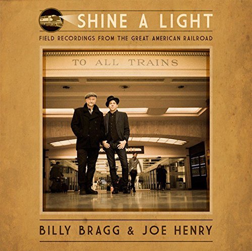 Shine a Light: Field Recordings from the Great American Railroad by Billy Bragg