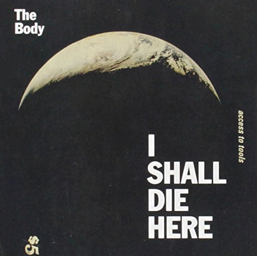 I Shall Die Here by The Body