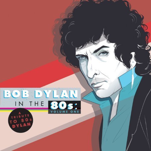 Bob Dylan in the '80s, Vol. 1 by Various Artists Album Cover
