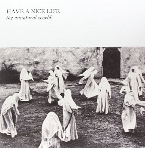 The Unnatural World by Have a Nice Life
