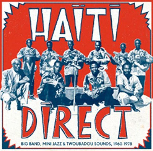 Haiti Direct: Big Band, Mini Jazz & Twoubadou Sounds, 1960-1978 by Various Artists
